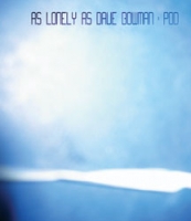 AS LONELY AS DAVE BOWMAN - Pod