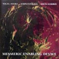 NIGEL AYERS / MICK HARRIS / JOHN EVERALL - Mesmeric Enabling Device