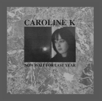 CAROLINE K. - Now Wait for Last Year