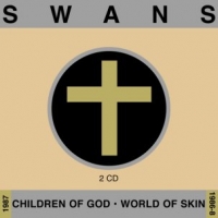 SWANS - Children of God / World of Skin