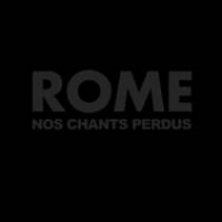 ROME - Nos Chants Perdu