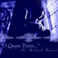 O QUAM TRISTIS - Le Ritual Sacre