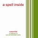 A SPELL INSIDE - Essential (A Collection)