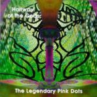 LEGENDARY PINK DOTS - Hallway of the Gods