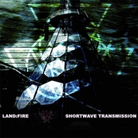 LAND:FIRE - Shortwave Transmission