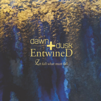 DAWN + DUSK ENTWINED - Let Fall What Must Fall