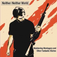 NEITHER / NEITHER WORLD - Maddening Montagery (Revised)